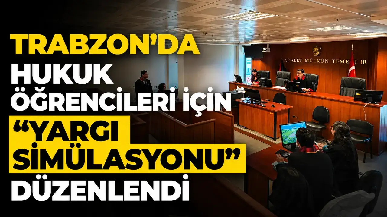 Trabzon’da hukuk öğrencileri için “Yargı Simülasyonu” düzenlendi