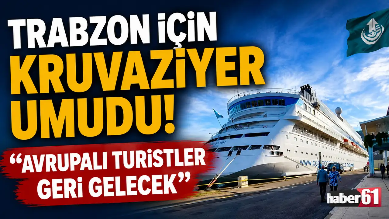 Trabzon için kruvaziyer umudu! “Avrupalı turistler geri gelecek”