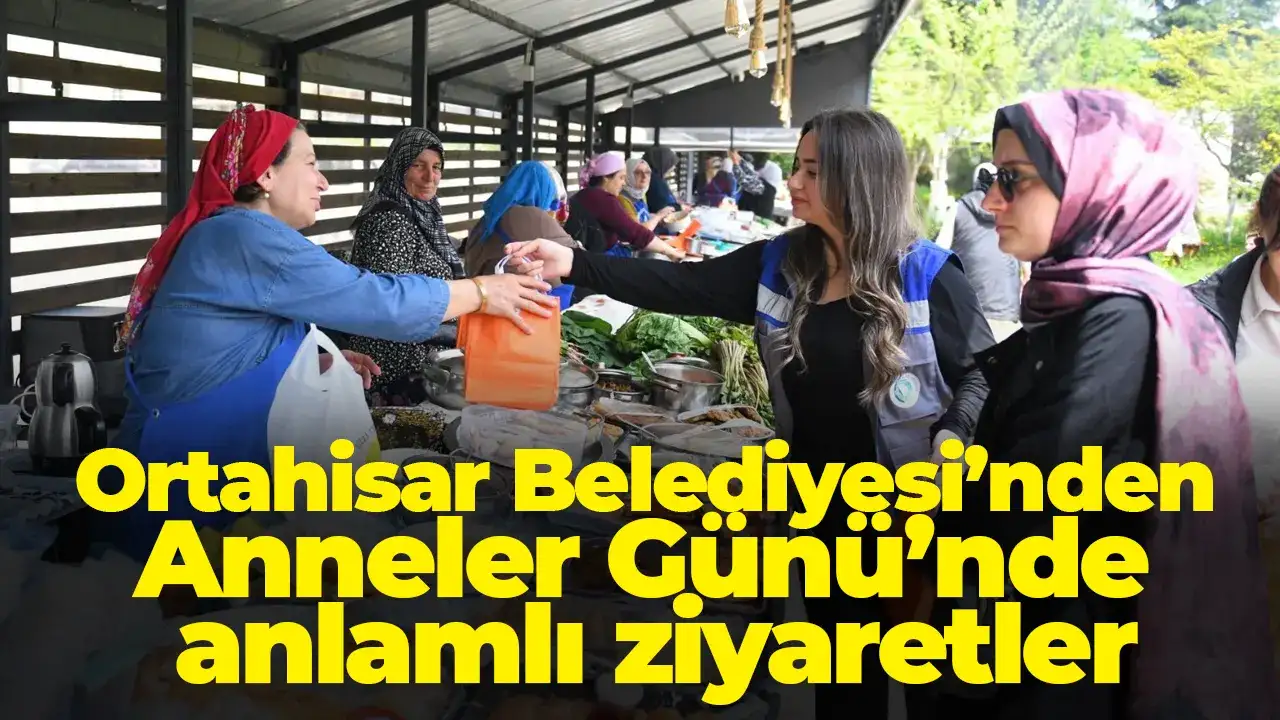 Ortahisar Belediyesi’nden Anneler Günü’nde anlamlı ziyaretler