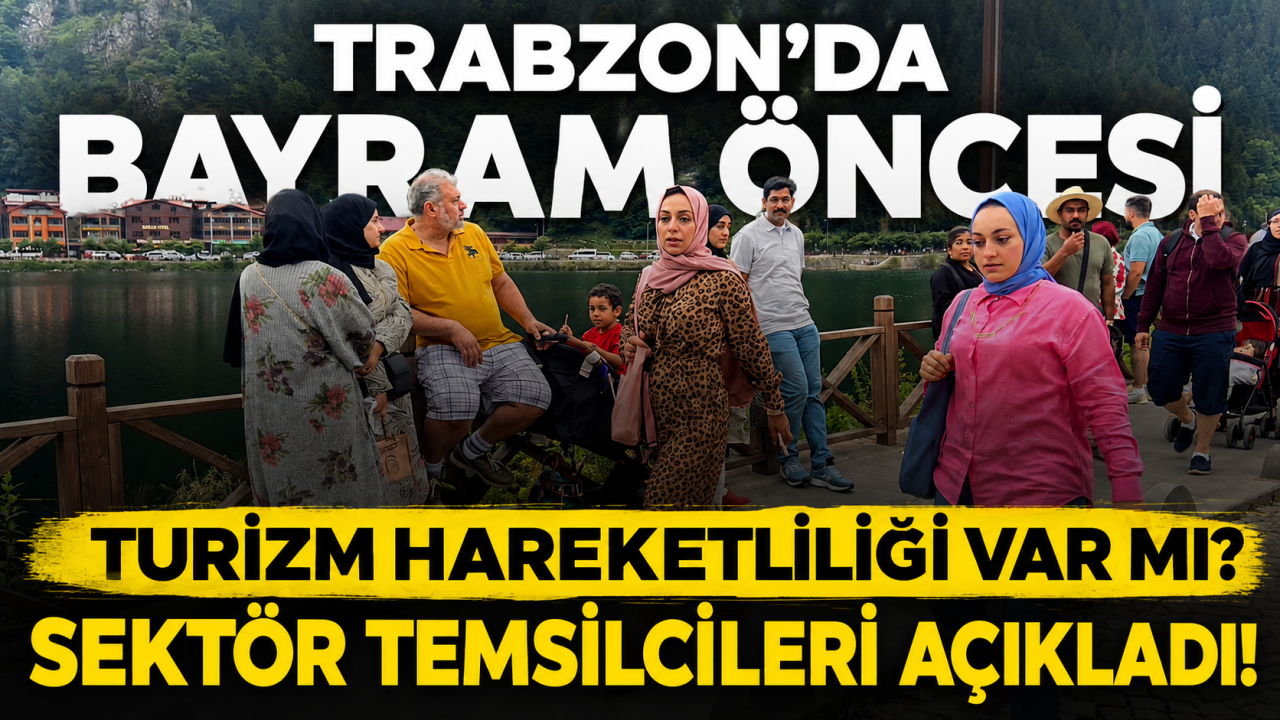 Trabzon’da bayram öncesi turizm hareketliliği var mı? Sektör temsilcileri açıkladı!