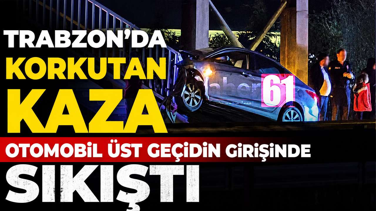 Trabzon’da korkutan kaza: Otomobil üst geçidin girişinde sıkıştı