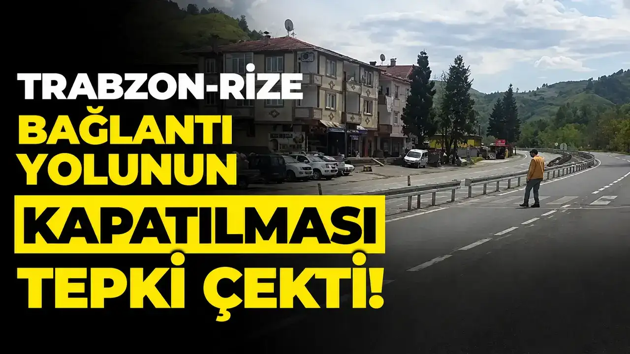 Trabzon-Rize bağlantı yolunun kapatılması tepki çekti