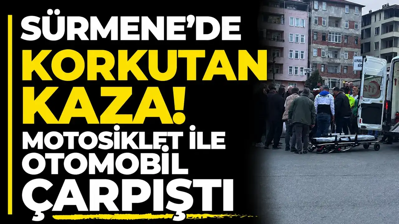 Sürmene’de korkutan kaza! Motosiklet ile otomobil çarpıştı