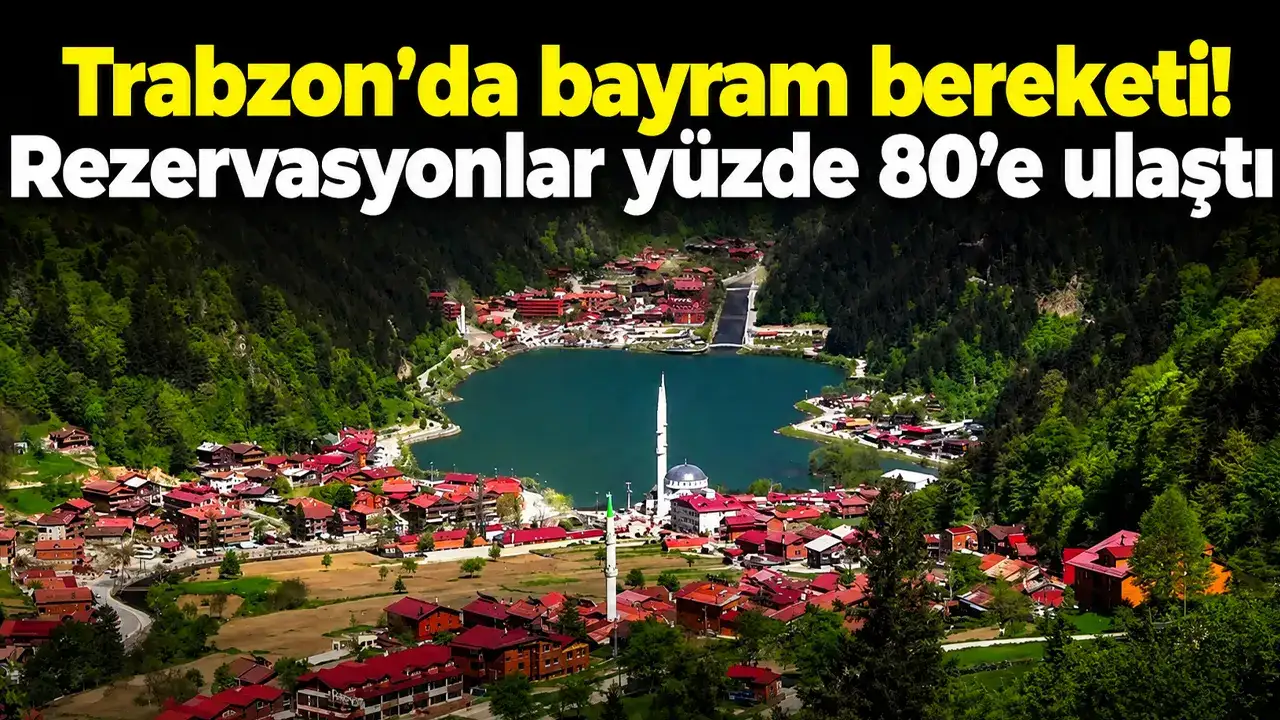 Trabzon'da bayram bereketi! Rezervasyonlar yüzde 80’e ulaştı