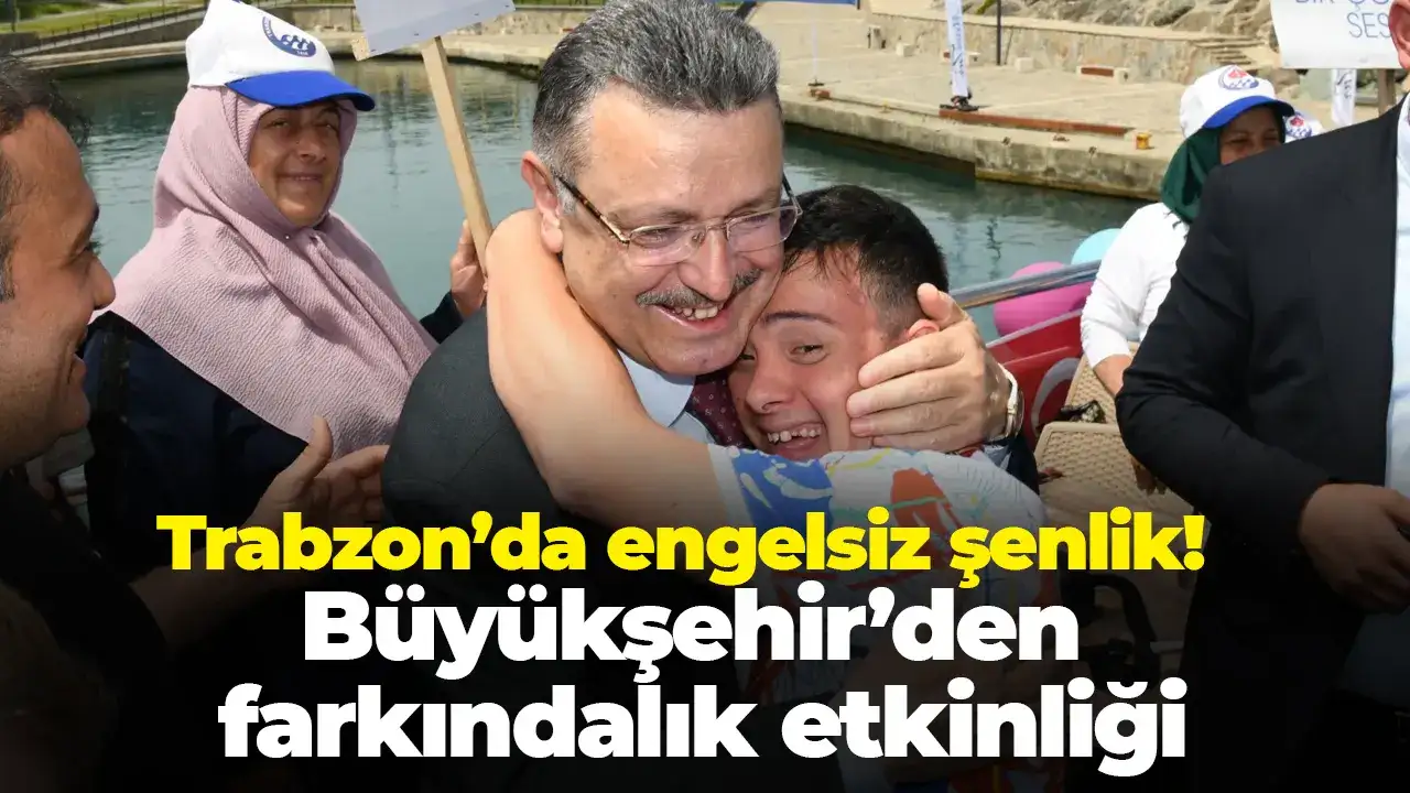 Trabzon’da engelsiz şenlik! Büyükşehir’den farkındalık etkinliği