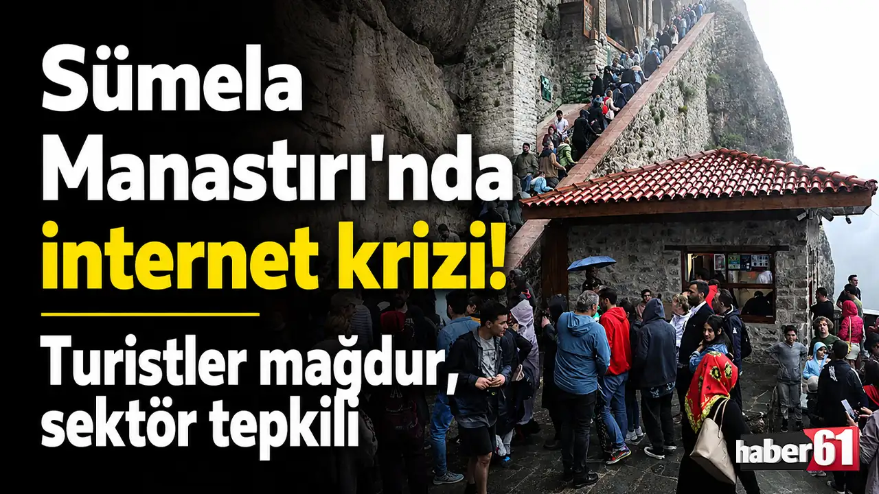 Sümela Manastırı’nda internet krizi! Turistler mağdur, sektör tepkili