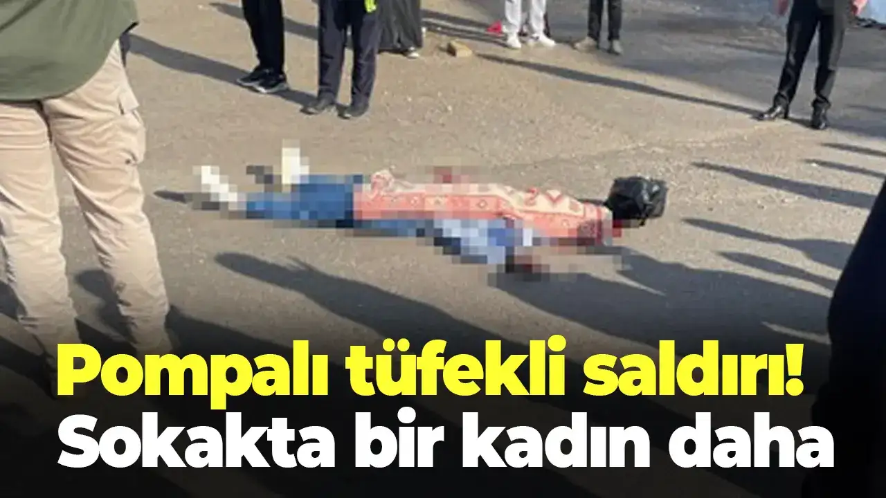 Pompalı tüfekli saldırı!  Sokakta bir kadın daha