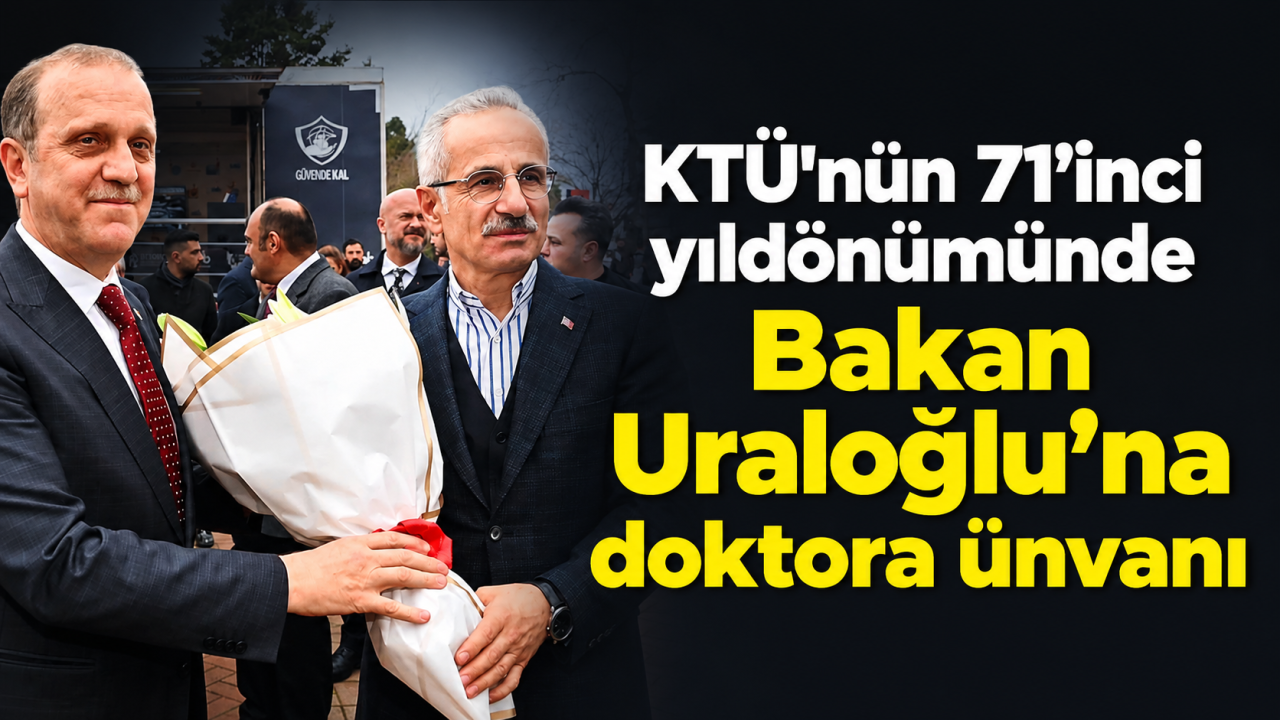 KTÜ'nün 71’inci yıldönümünde Bakan Uraloğlu’na doktora ünvanı