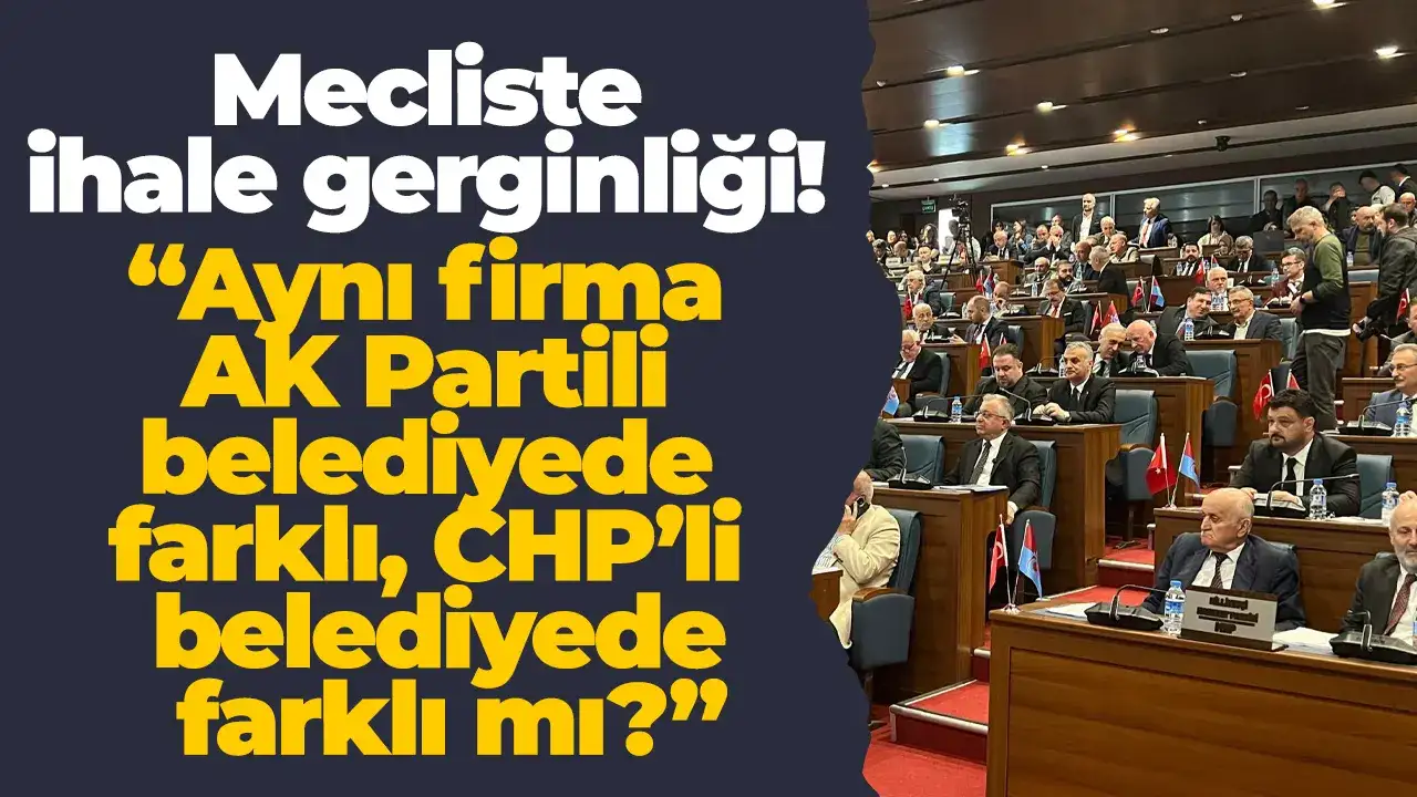 Mecliste ihale gerginliği: “Aynı firma AK Partili belediyede farklı, CHP’li belediyede farklı mı?”
