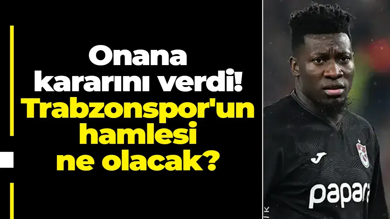 Onana kararını verdi: Trabzonspor'un hamlesi ne olacak?