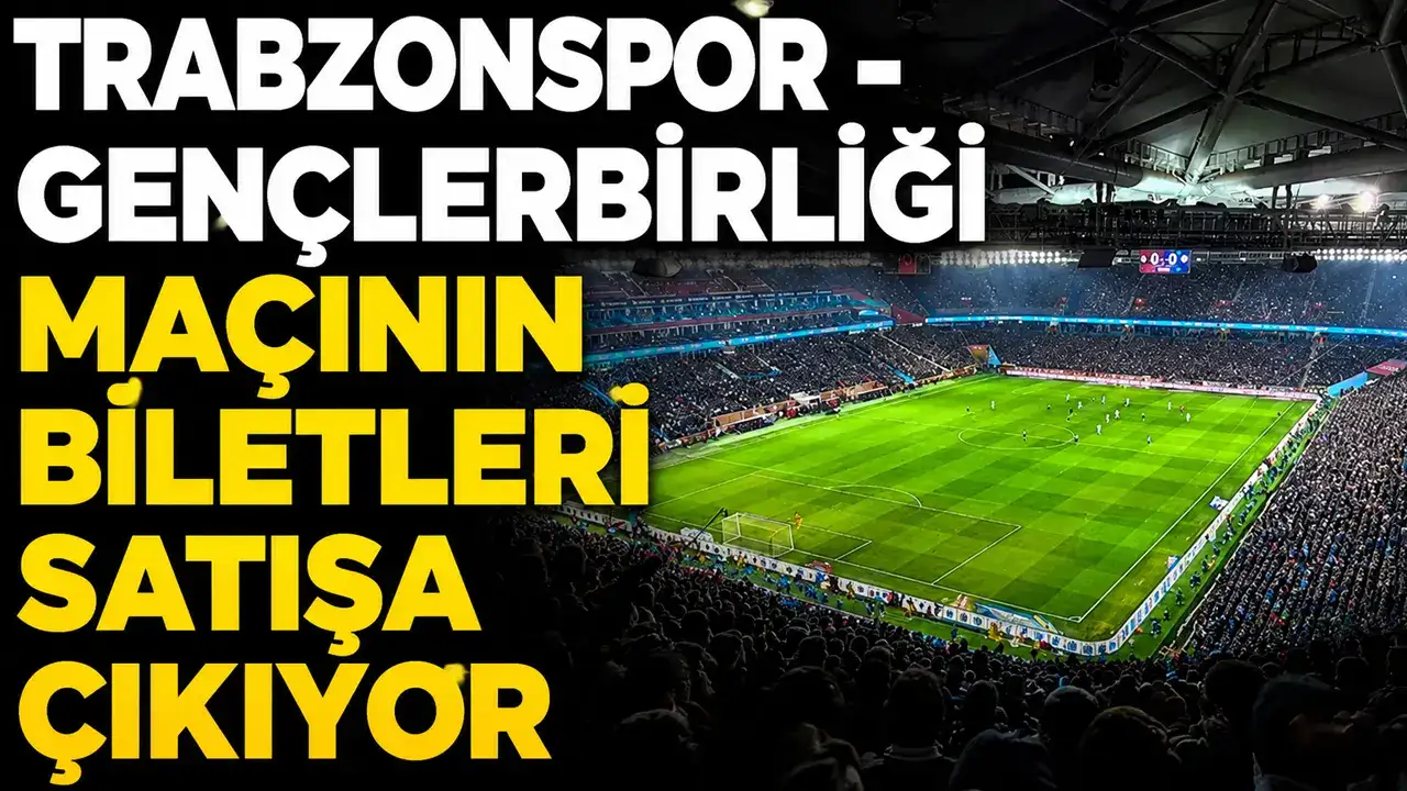 Trabzonspor - Gençlerbirliği maçının biletleri satışa çıkıyor