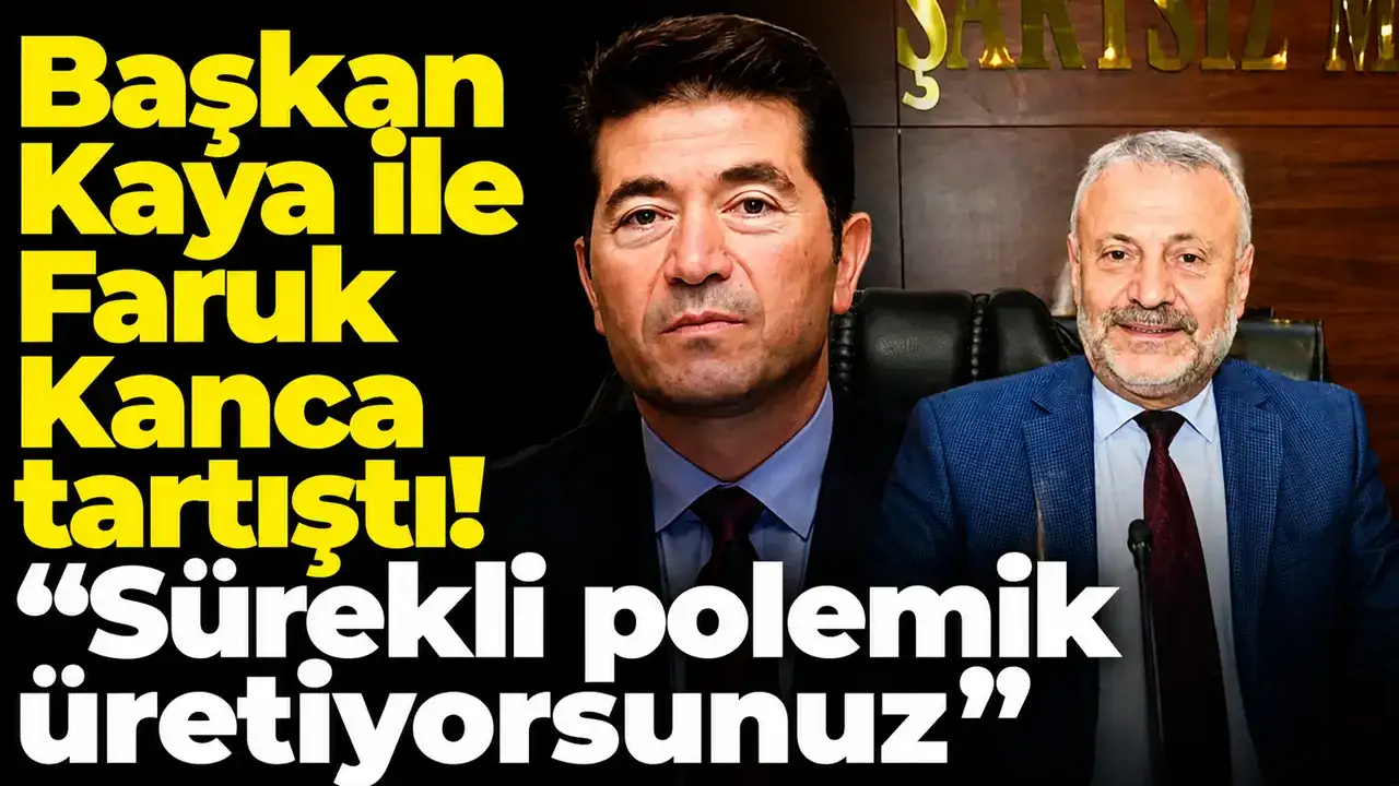 Başkan Kaya ile Faruk Kanca tartıştı: “Sürekli polemik üretiyorsunuz”