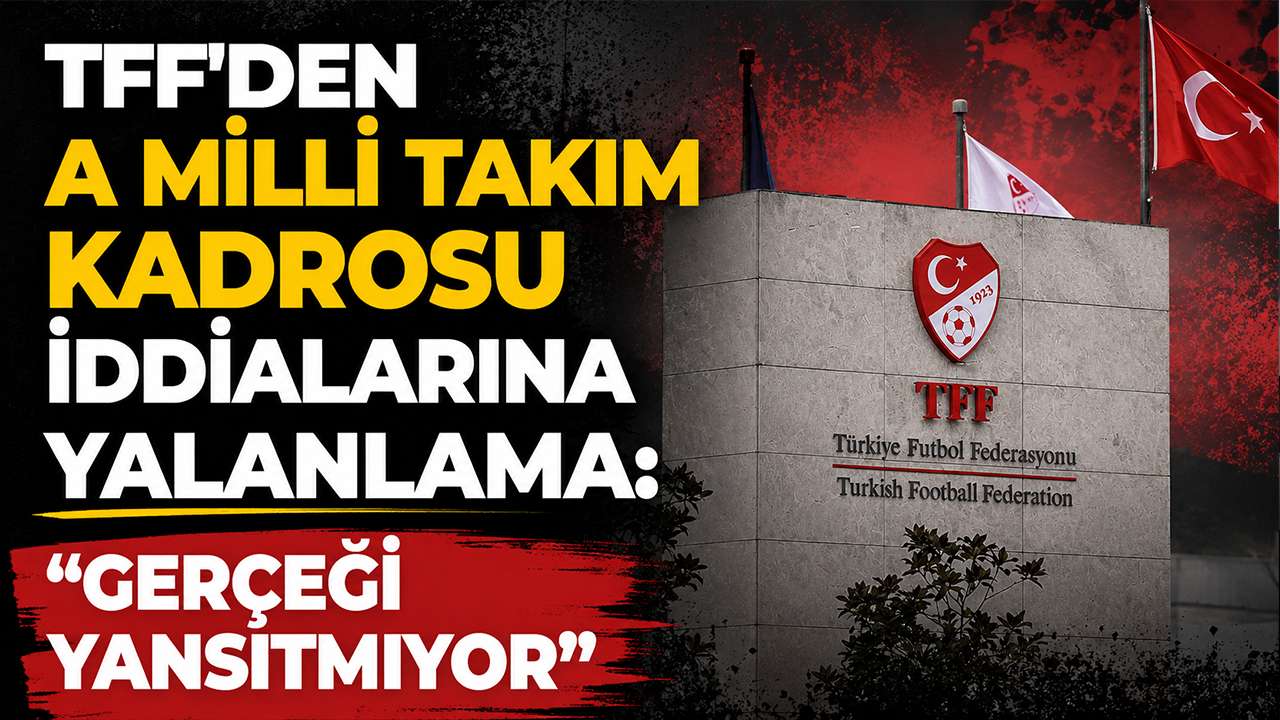 TFF'den A Milli Takım kadrosu iddialarına yalanlama: "Gerçeği yansıtmıyor"