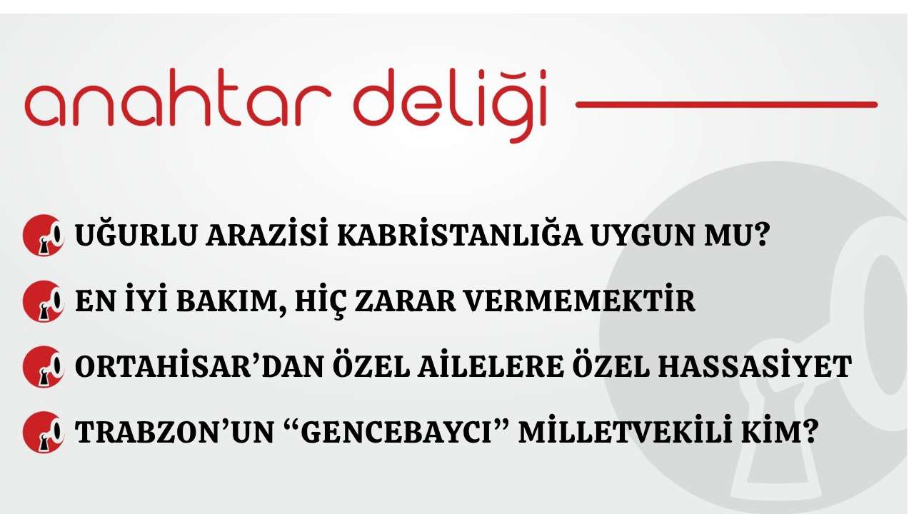 Anahtar Deliği 12.05.2026 Uğurlu arazisi kabristanlığa uygun mu?