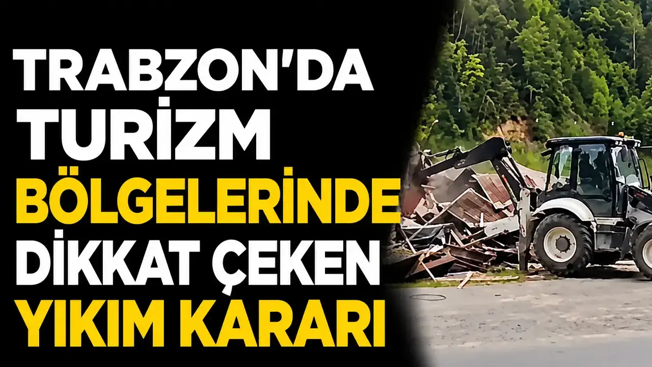 Trabzon’da turizm bölgelerinde dikkat çeken yıkım kararı