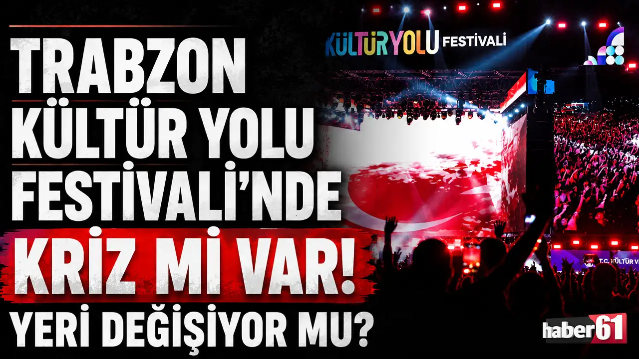 Trabzon Kültür Yolu Festivali'nde kriz mi var! Yeri değişiyor mu?