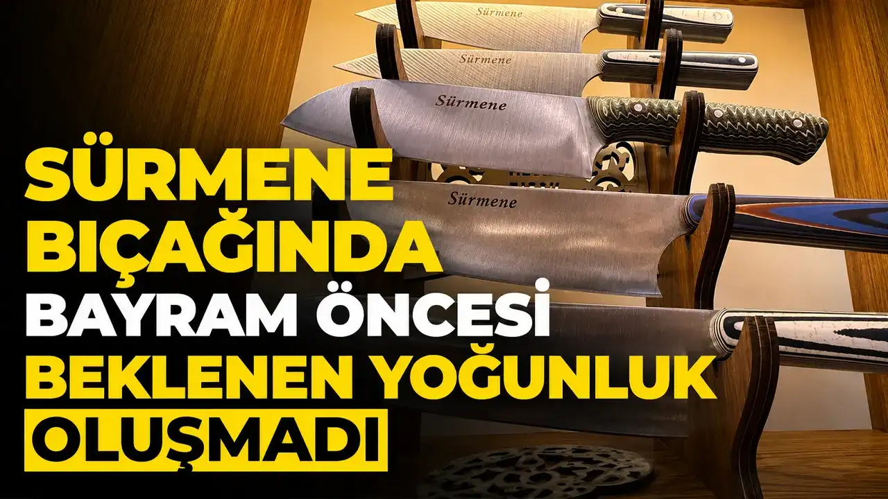 Sürmene bıçağında bayram öncesi beklenen yoğunluk oluşmadı
