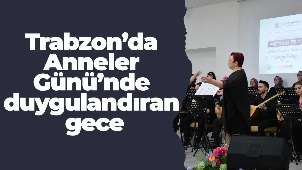 Trabzon’da Anneler Günü’nde duygulandıran gece