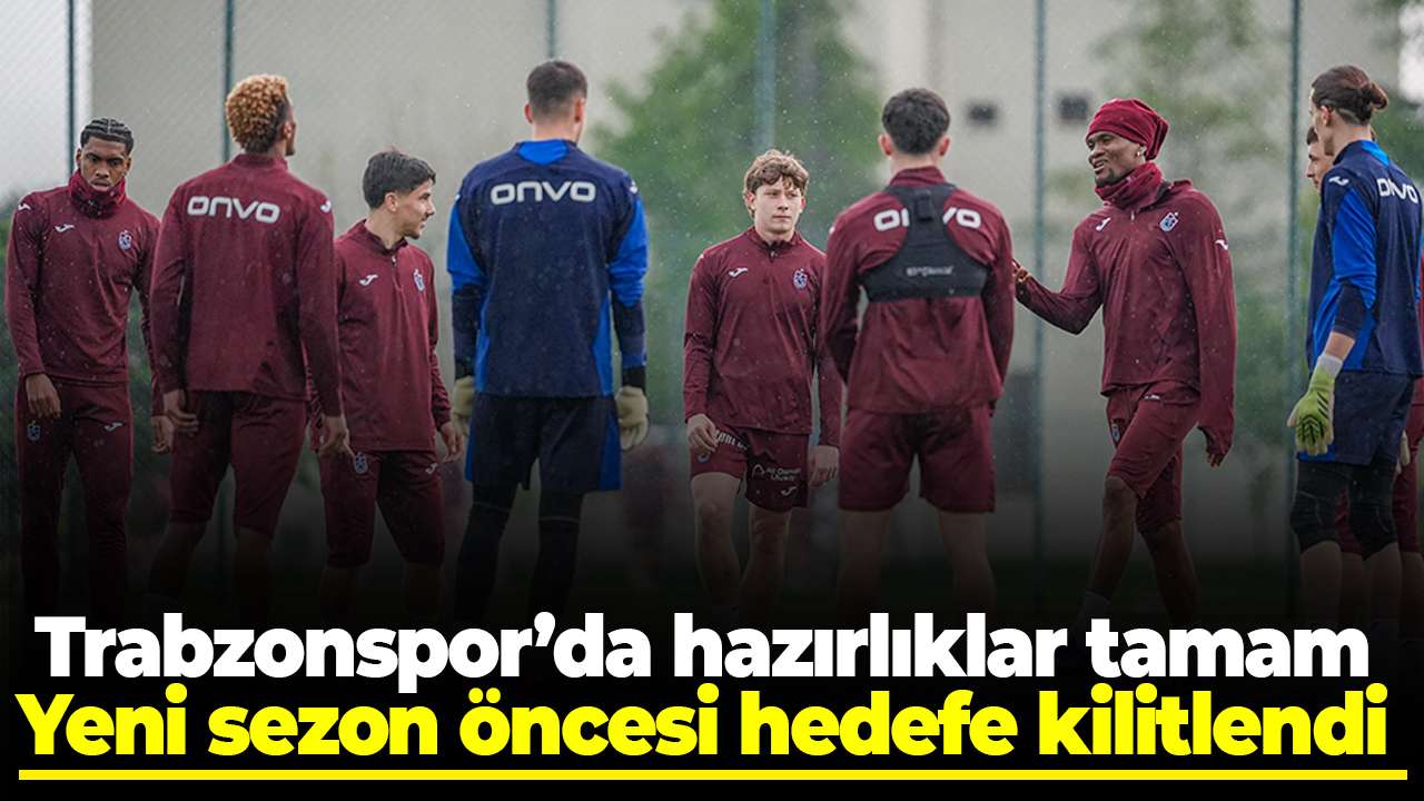 Trabzonspor’da hazırlıklar tamam: Yeni sezon öncesi hedefe kilitlendi