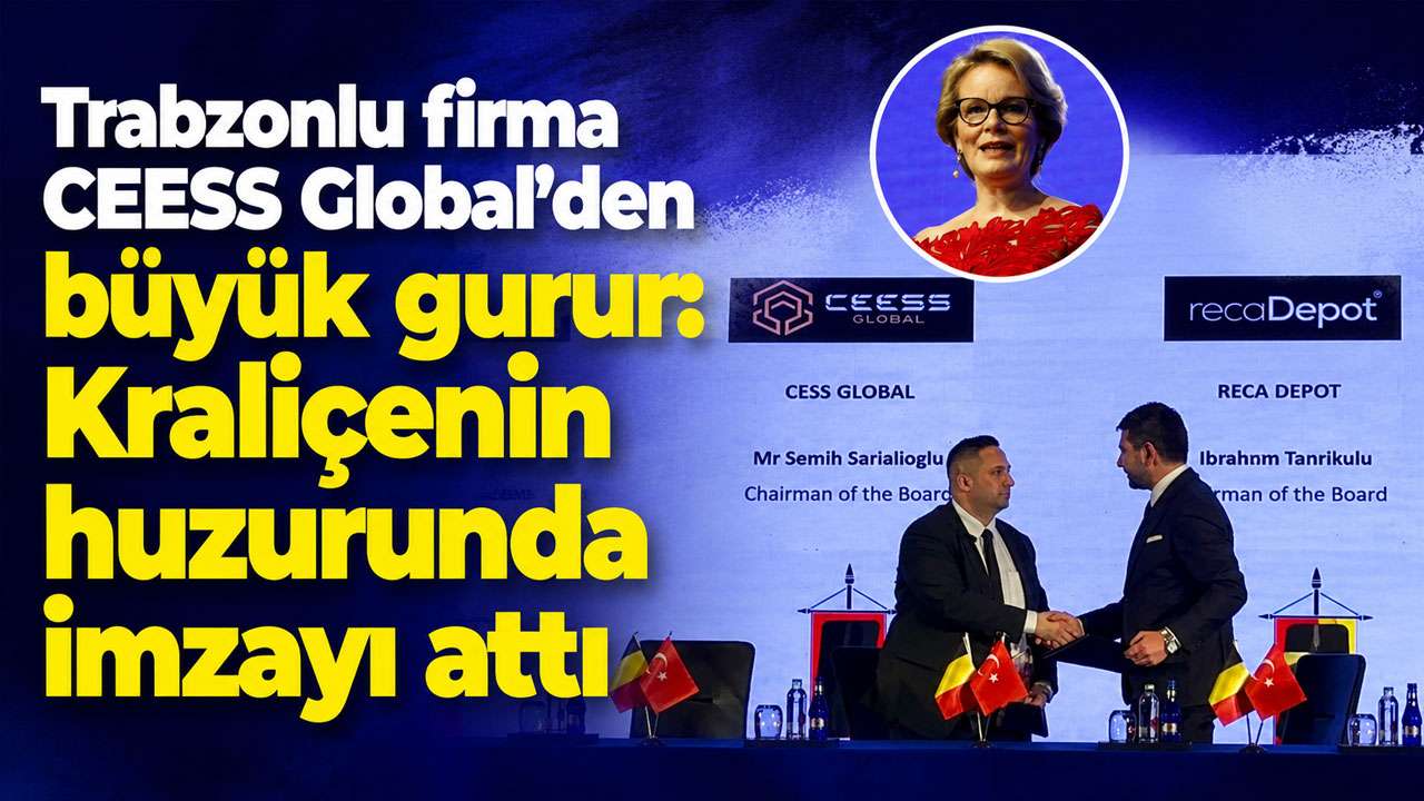 Trabzonlu firma CEESS Global'den  büyük gurur: Kraliçenin huzurunda imzayı attı