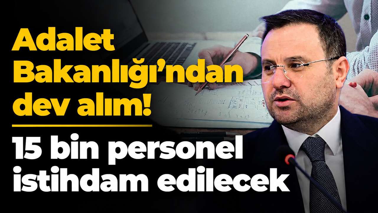 Adalet Bakanlığı’ndan dev alım! 15 bin personel istihdam edilecek