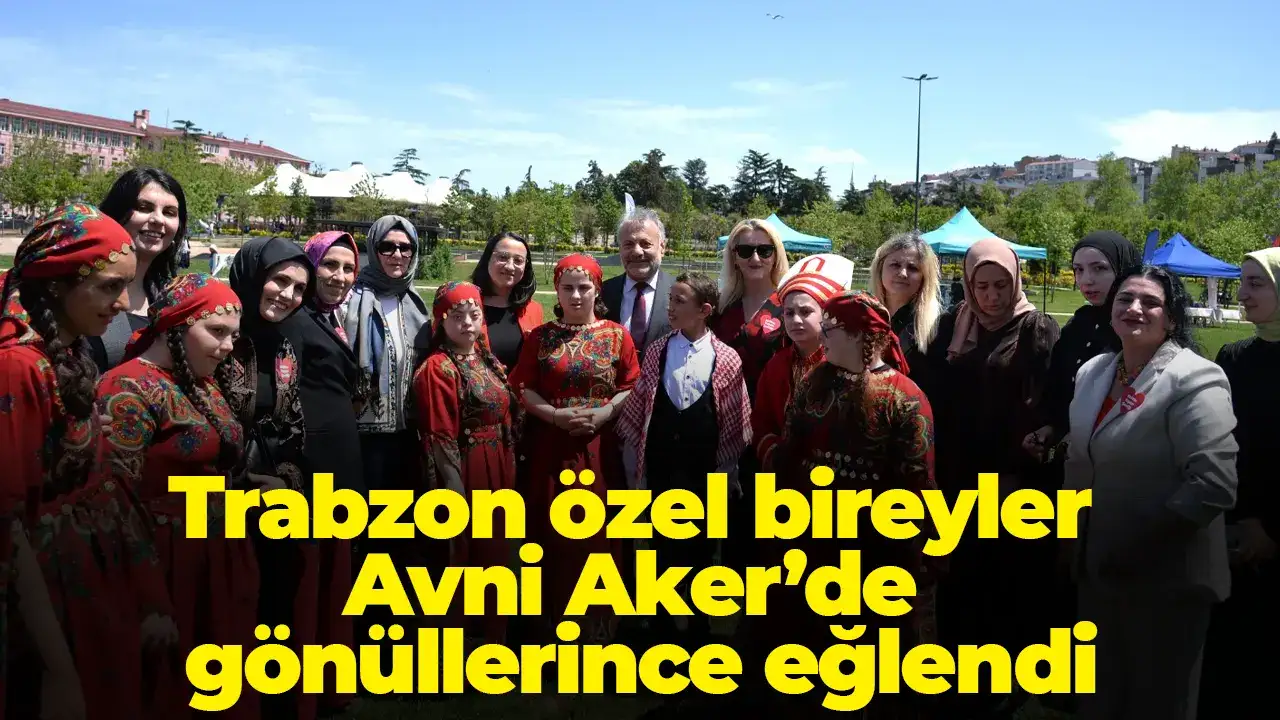 Trabzon özel bireyler Avni Aker’de gönüllerince eğlendi
