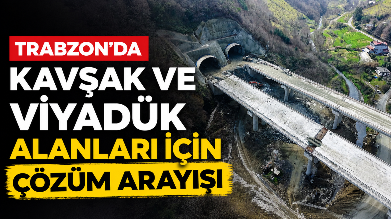 Trabzon’da kavşak ve viyadük alanları için çözüm arayışı