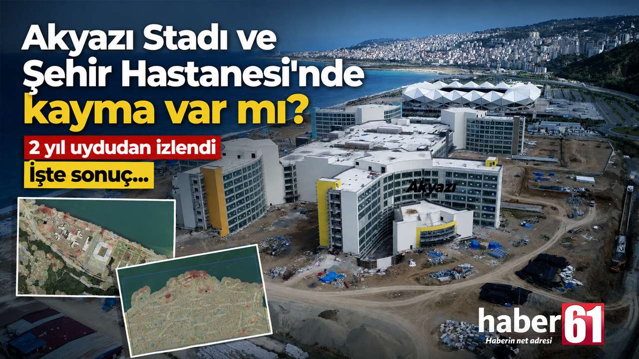 Akyazı Stadı ve Şehir Hastanesi'nde kayma var mı? 2 yıl uydudan izlendi! İşte sonuç