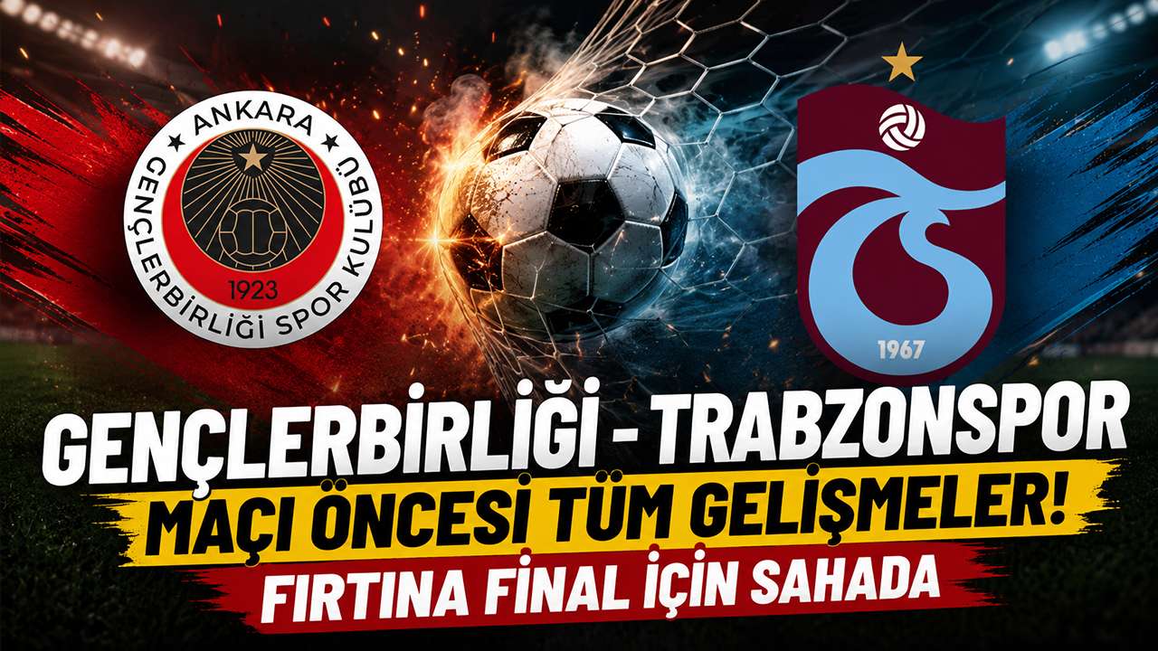 Gençlerbirliği - Trabzonspor maçı öncesi tüm gelişmeler! Fırtına final için sahada