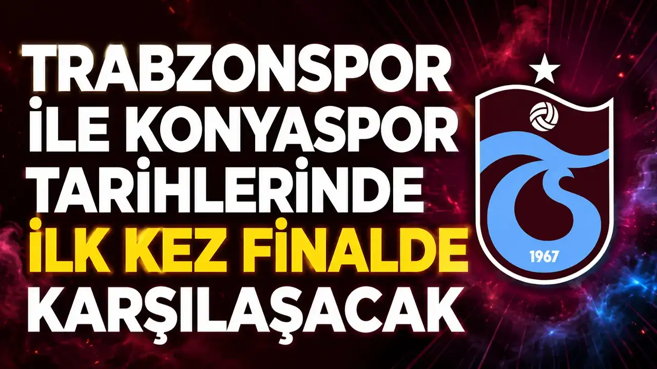 Trabzonspor ile Konyaspor tarihlerinde ilk kez finalde karşılaşacak