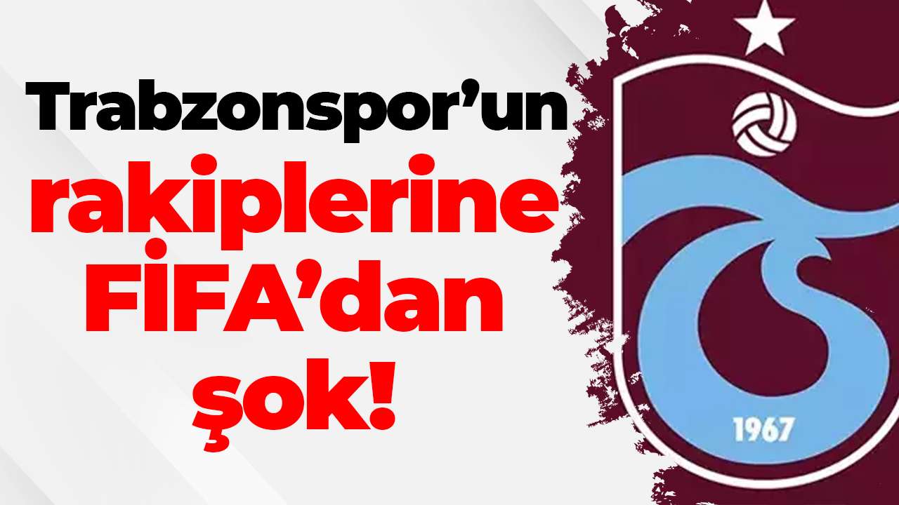 Trabzonspor’un rakiplerine FİFA’dan şok!