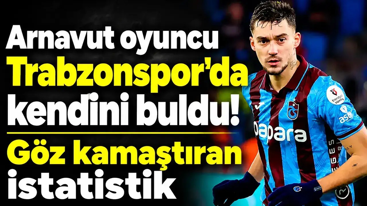 Arnavut oyuncu Trabzonspor'da kendini buldu! Göz kamaştıran istatistik