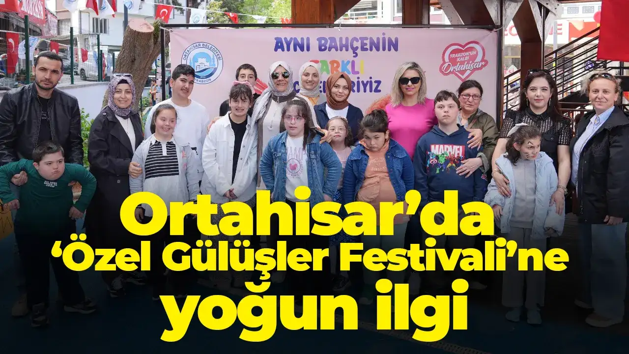 Ortahisar’da ‘Özel Gülüşler Festivali’ne yoğun ilgi
