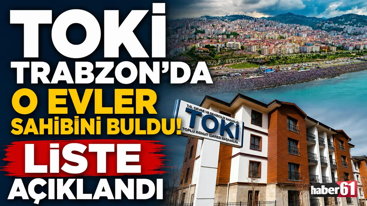 TOKİ Trabzon'da o evler sahibini buldu! Liste açıklandı