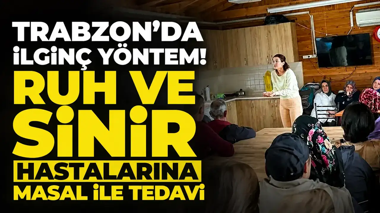Trabzon'da ilginç yöntem! Ruh ve sinir hastalarına masal ile tedavi
