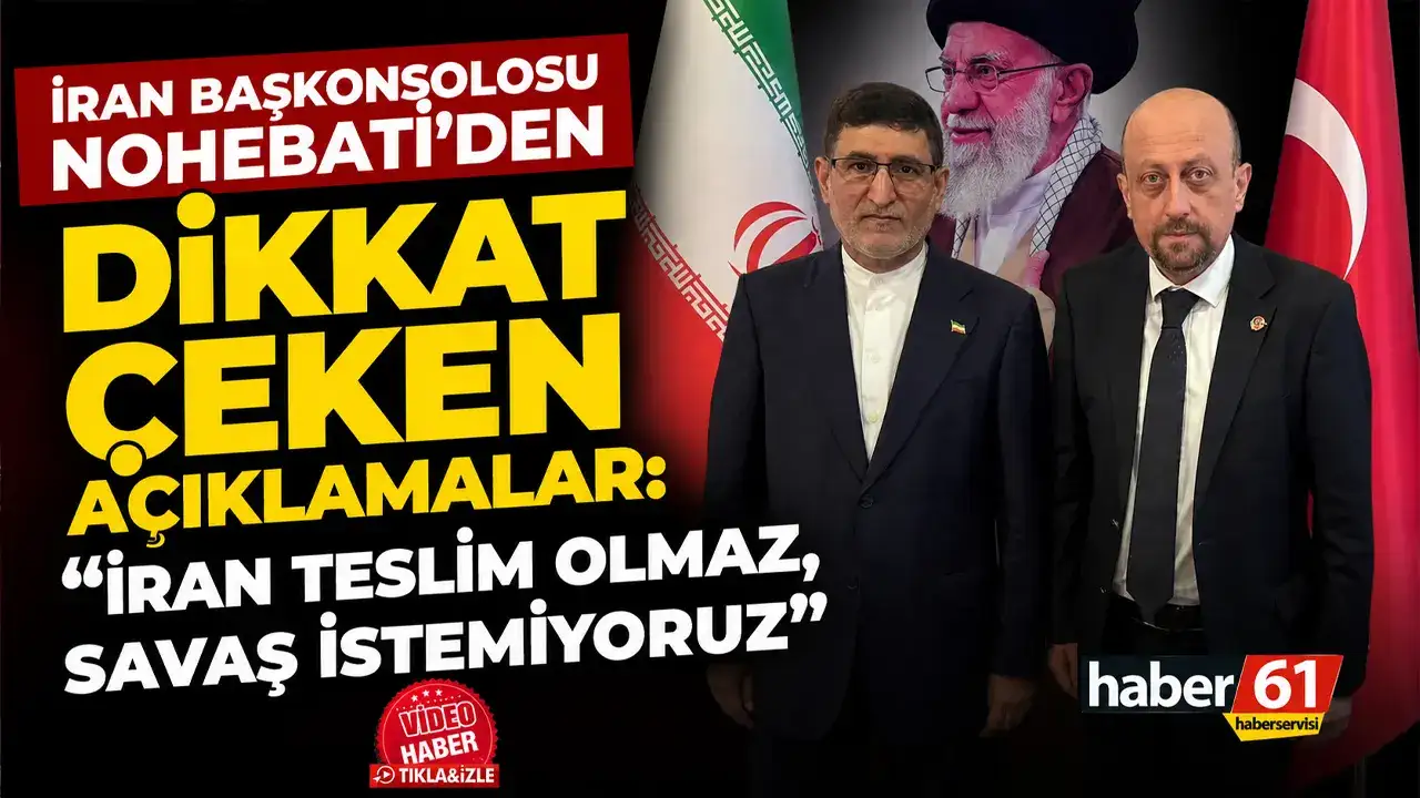 İran Başkonsolosu Nohebati’den dikkat çeken açıklamalar: “İran teslim olmaz, savaş istemiyoruz”