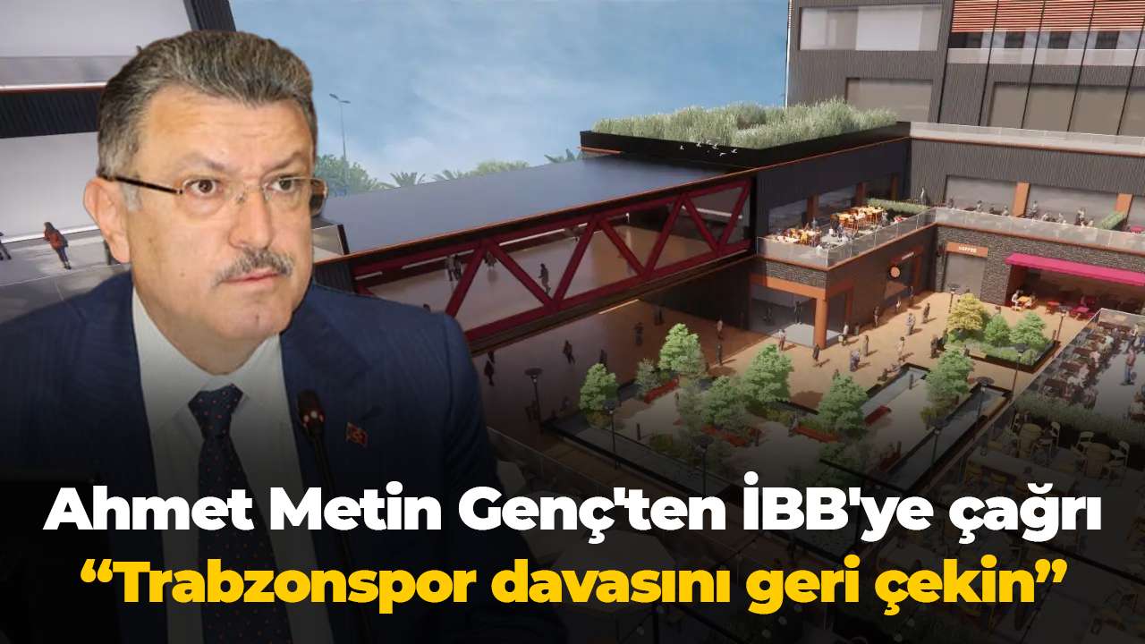 Ahmet Metin Genç'ten İBB'ye çağrı: Trabzonspor davasını geri çekin
