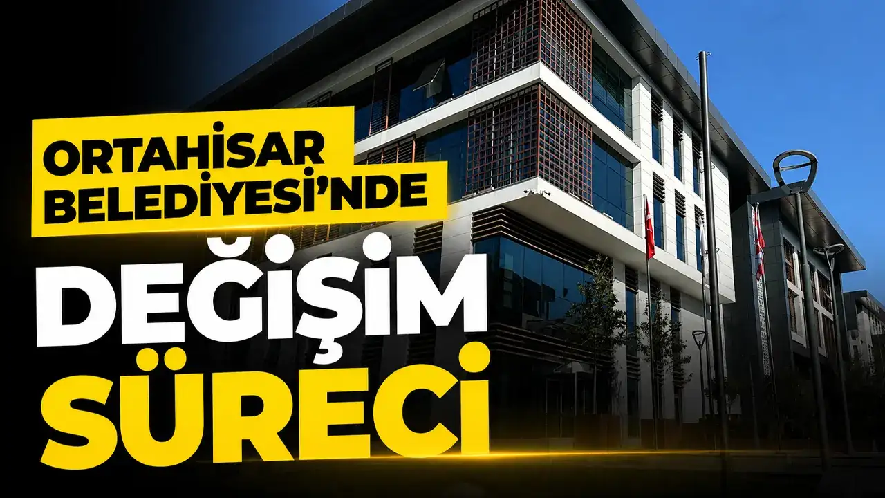 Ortahisar Belediyesi’nde değişim süreci