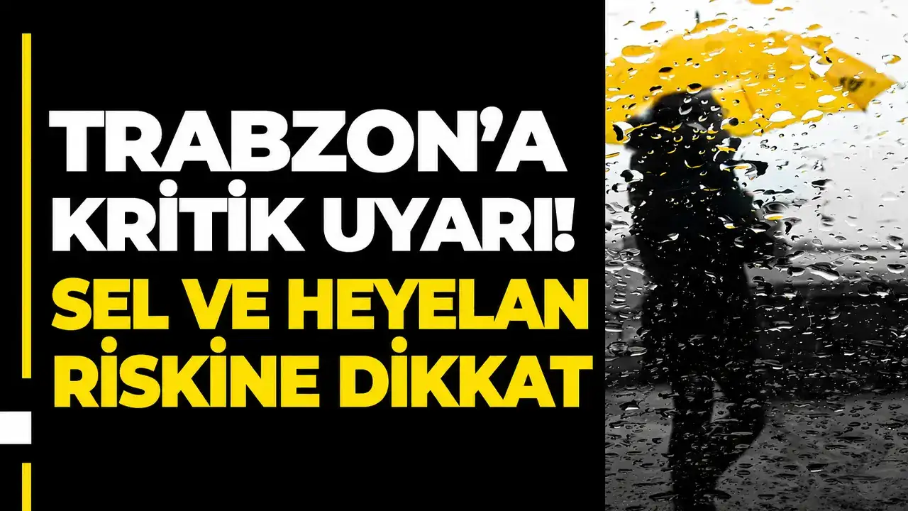 Trabzon’a kritik uyarı: Sel ve heyelan riskine dikkat