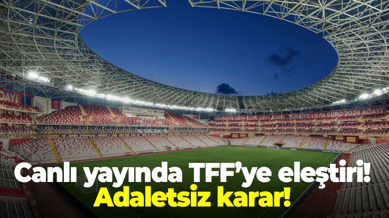 Canlı yayında TFF’ye eleştiri! Adaletsiz karar!