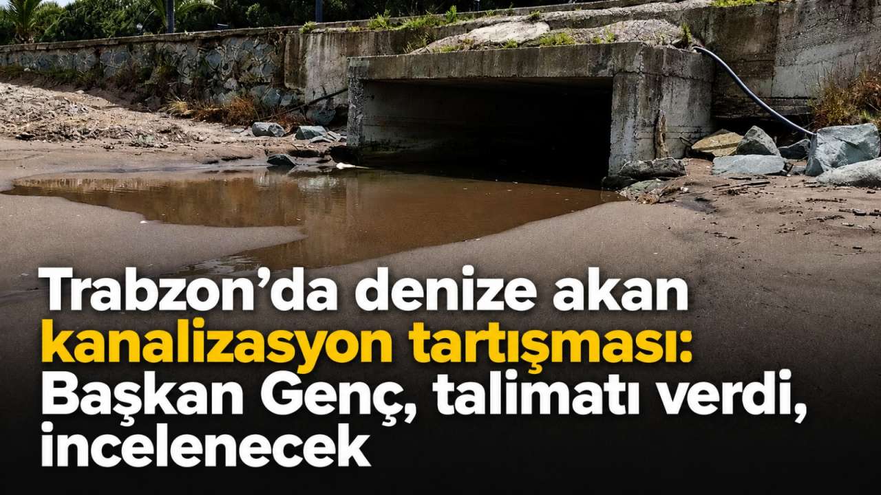 Trabzon’da denize akan kanalizasyon tartışması: Başkan Genç, talimatı verdi, incelenecek
