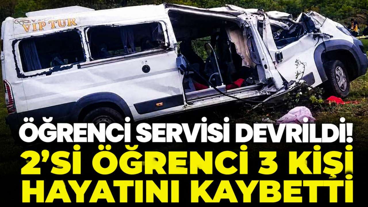 Öğrenci servisi devrildi! 2'si öğrenci 3 kişi hayatını kaybetti