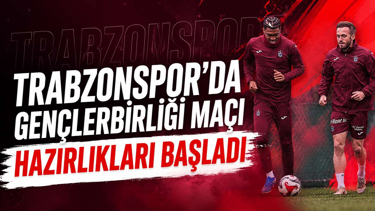 Trabzonspor'da Gençlerbirliği maçı hazırlıkları başladı