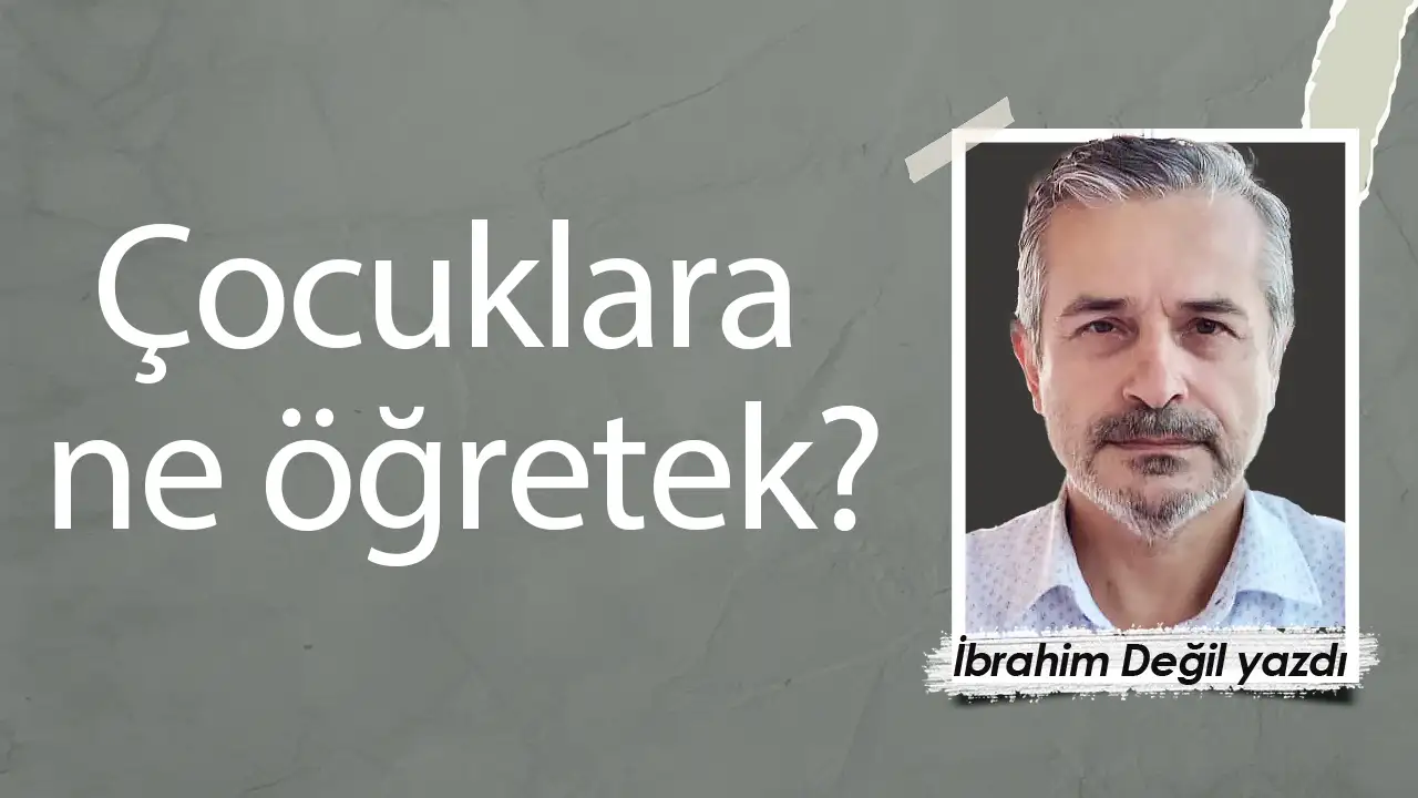 Çocuklara ne öğretek?