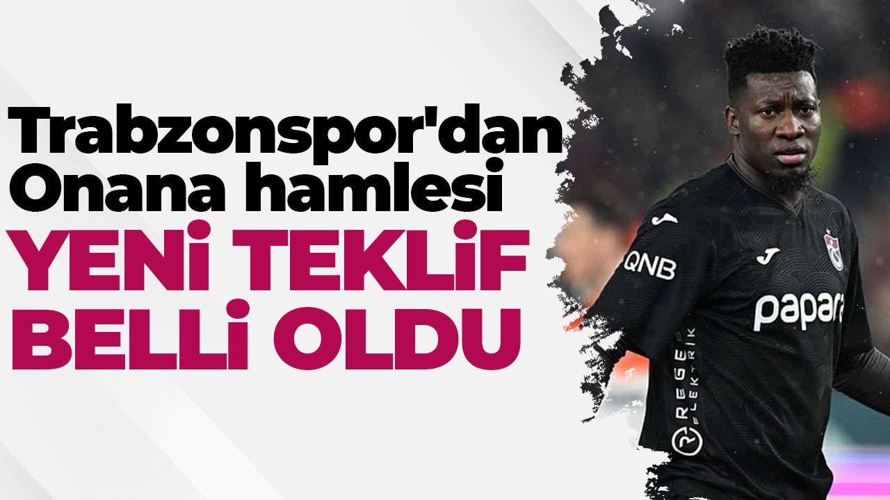 Trabzonspor'dan Onana hamlesi: Yeni teklif belli oldu