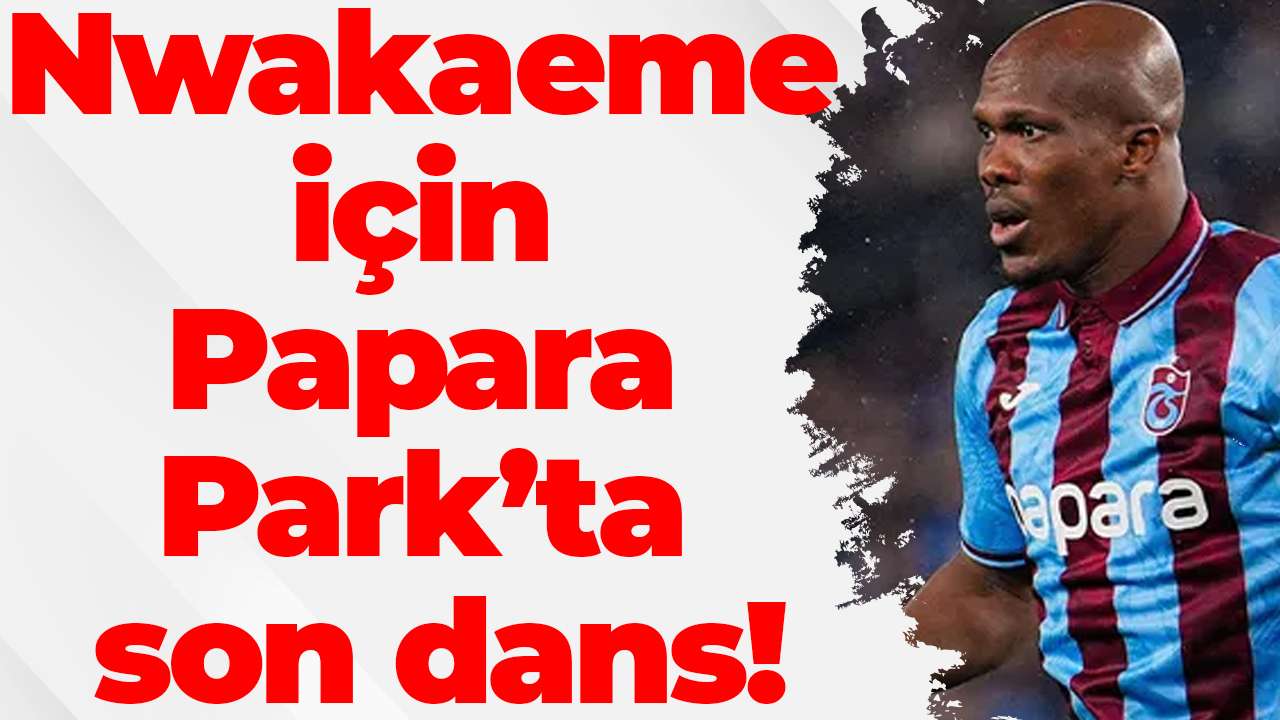 Nwakaeme için Papara Park’ta son dans!