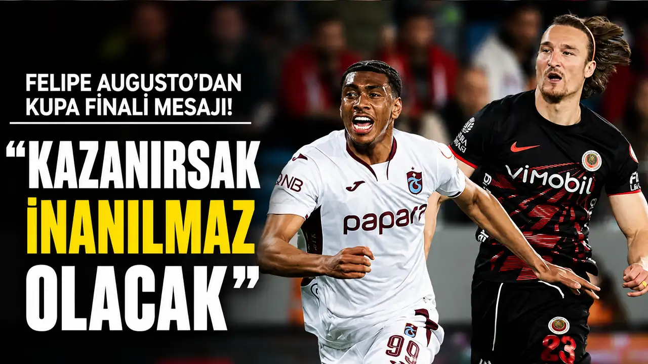 Felipe Augusto’dan kupa finali mesajı! “Kazanırsak inanılmaz olacak”