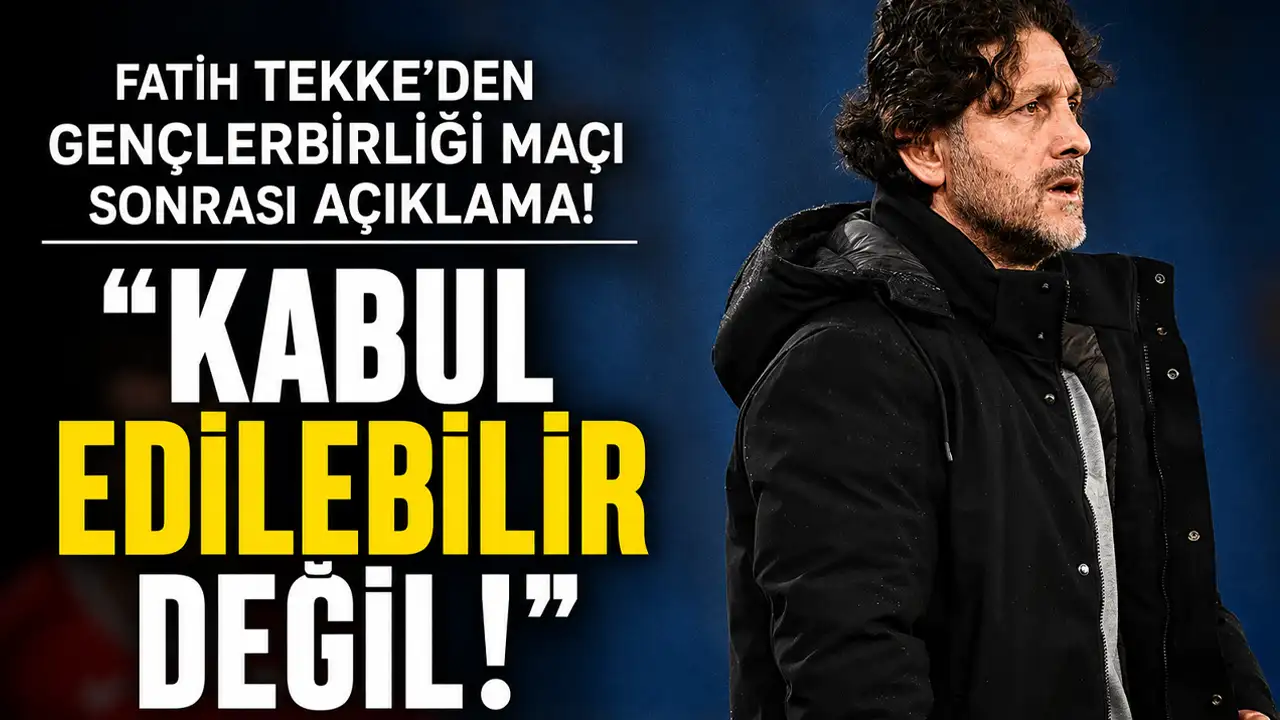 Fatih Tekke’den Gençlerbirliği maçı sonrası açıklama! “Kabul edilebilir değil."