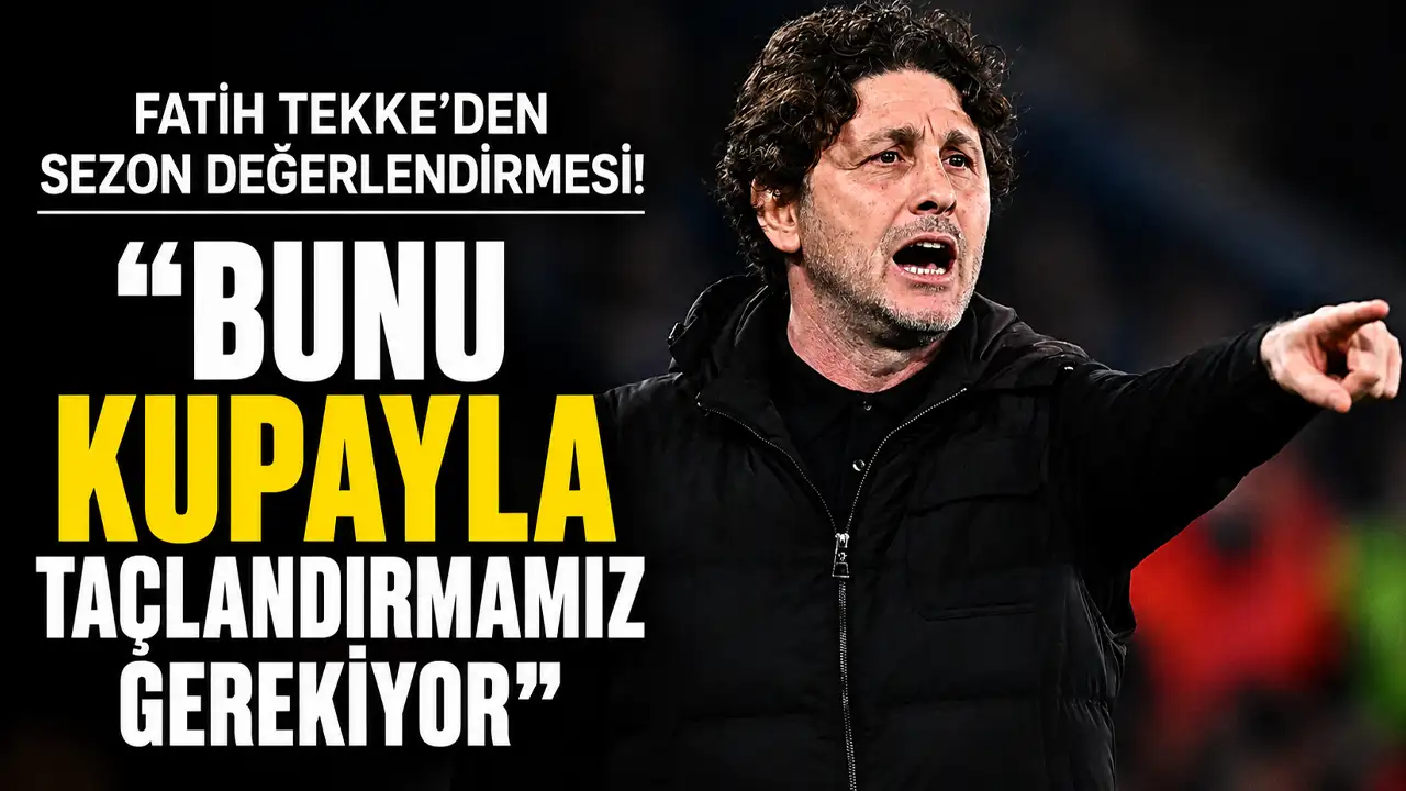 Fatih Tekke’den sezon değerlendirmesi! “Bunu kupayla taçlandırmamız gerekiyor”
