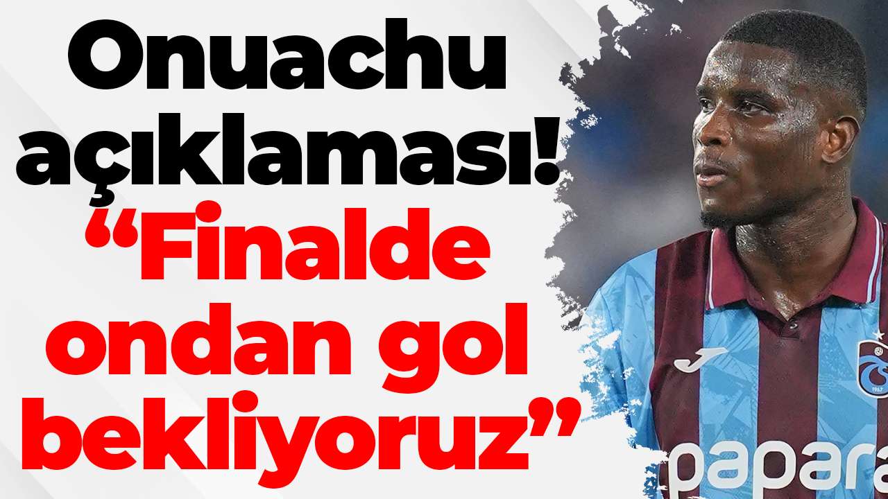 Onuachu açıklaması! “Finalde ondan gol bekliyoruz”